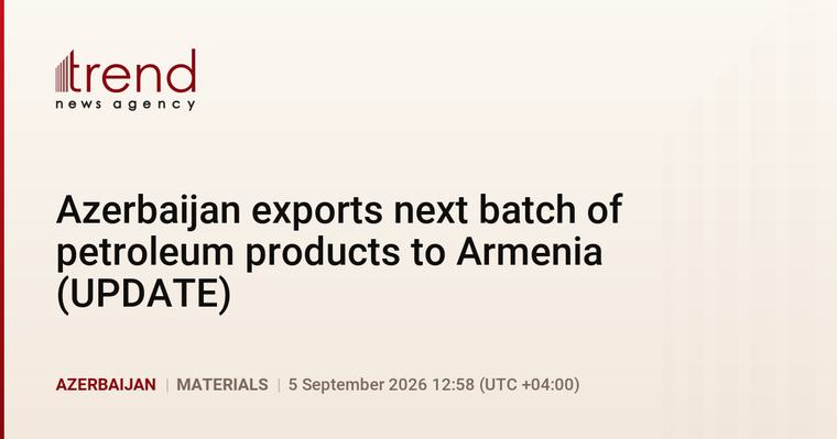 Azerbaijan exports next batch of petroleum products to Armenia (UPDATE)